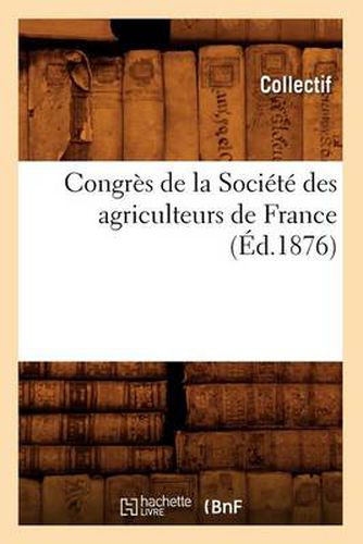 Congres de la Societe Des Agriculteurs de France (Ed.1876)