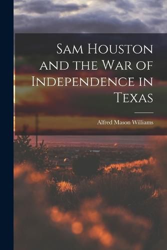 Cover image for Sam Houston and the War of Independence in Texas