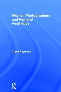 Cover image for Women Photographers and Feminist Aesthetics