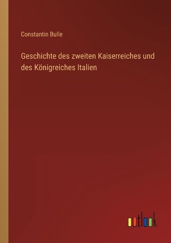 Cover image for Geschichte des zweiten Kaiserreiches und des Koenigreiches Italien