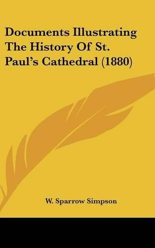 Cover image for Documents Illustrating the History of St. Paul's Cathedral (1880)