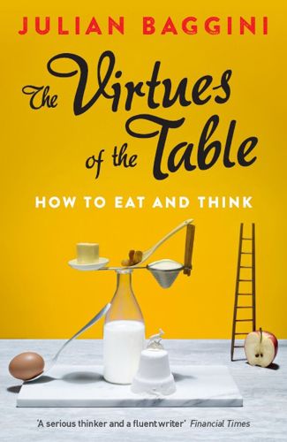 Cover image for The Virtues of the Table: How to Eat and Think