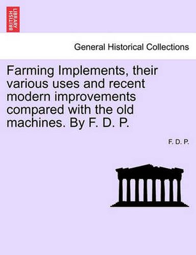 Cover image for Farming Implements, Their Various Uses and Recent Modern Improvements: A Handbook for Young Farmers