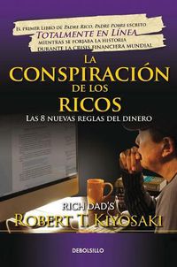 Cover image for La conspiracion de los ricos / Rich Dad's Conspiracy of The Rich: The 8 New Rule s of Money: Las 8 nuevas reglas del dinero