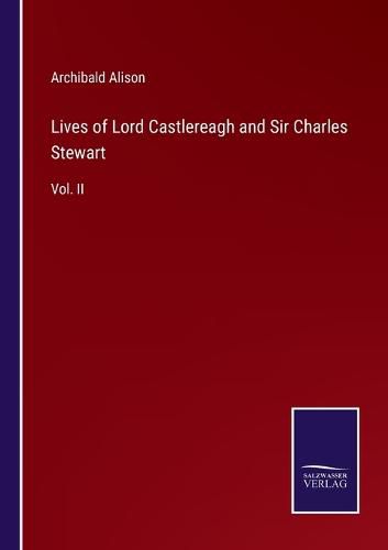 Cover image for Lives of Lord Castlereagh and Sir Charles Stewart: Vol. II