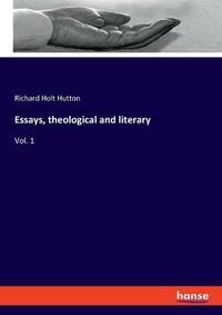 Cover image for Essays, theological and literary: Vol. 1