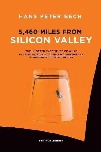 5,460 Miles from Silicon Valley: The In-depth Case Study of What Became Microsoft's First Billion Dollar Acquisition Outside the USA