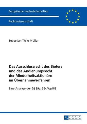 Das Ausschlussrecht Des Bieters Und Das Andienungsrecht Der Minderheitsaktionaere Im Uebernahmeverfahren: Eine Analyse Der  39a, 39c Wpueg