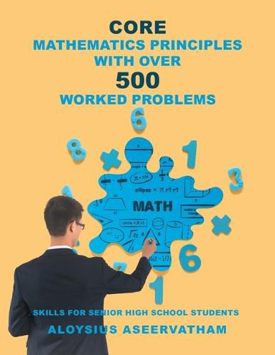 CORE MATHEMATICS PRINCIPLES with over 500 WORKED PROBLEMS