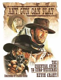 Cover image for Any Gun Can Play: The Essential Guide to Euro-Westerns