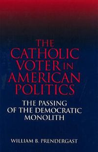 Cover image for The Catholic Voter in American Politics: The Passing of the Democratic Monolith