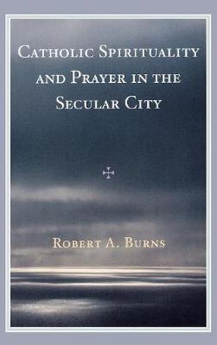 Cover image for Catholic Spirituality and Prayer in the Secular City