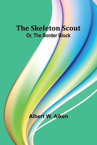 The skeleton scout; or, The border block