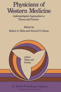 Cover image for Physicians of Western Medicine: Anthropological Approaches to Theory and Practice
