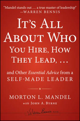 Cover image for It's All About Who You Hire, How They Lead . . . and Other Essential Advice from a Self-Made Leader