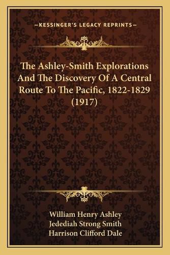 The Ashley-Smith Explorations and the Discovery of a Central Route to the Pacific, 1822-1829 (1917)