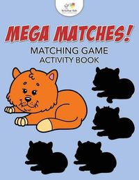 Cover image for Mega Matches! Matching Game Activity Book