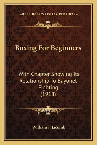 Cover image for Boxing for Beginners: With Chapter Showing Its Relationship to Bayonet Fighting (1918)