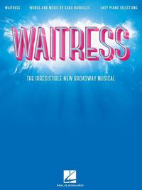 Cover image for Waitress - Easy Piano Selections: The Irresistible New Broadway Musical