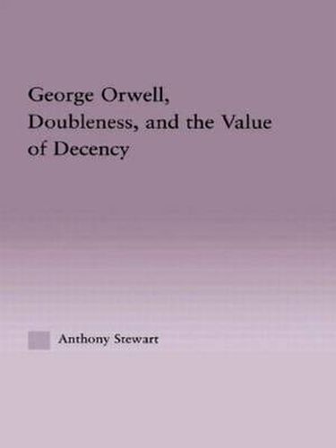 Cover image for George Orwell, Doubleness, and the Value of Decency