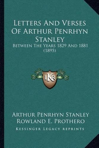 Cover image for Letters and Verses of Arthur Penrhyn Stanley: Between the Years 1829 and 1881 (1895)