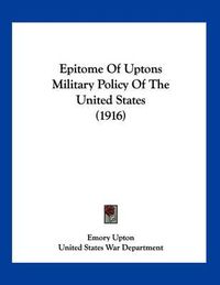 Cover image for Epitome of Uptons Military Policy of the United States (1916)