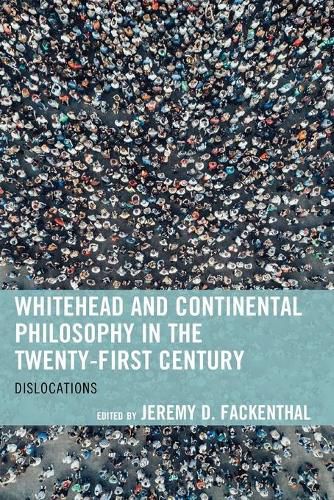 Whitehead and Continental Philosophy in the Twenty-First Century: Dislocations