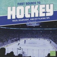 Cover image for First Source to Hockey: Rules, Equipment, and Key Playing Tips (First Sports Source)