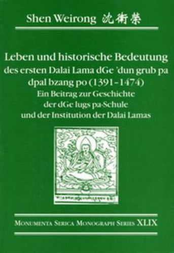 Cover image for Leben und historische Bedeutung des ersten Dalai Lama dGe'dun grub pa dpal bzang po (1391-1474): Ein Beitrag zur Geschichte der d'Ge lugs pa-Schule und der Institution der Dalai Lamas