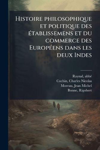 Cover image for Histoire Philosophique Et Politique Des Tablissemens Et Du Commerce Des Europ Ens Dans Les Deux Indes