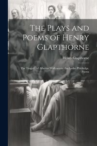 Cover image for The Plays and Poems of Henry Glapthorne