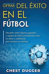 Cover image for Cifras del Exito en el Futbol: Descubre como algunos jugadores y equipos de futbol profesionales usan los datos y estadisticas para dominar los partidos