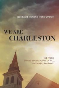 Cover image for We Are Charleston: Tragedy and Triumph at Mother Emanuel