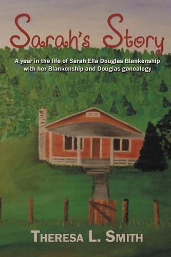 Sarah's Story: A Year in the Life of Sarah Ella Douglas Blankenship with Her Blankenship and Douglas Genealogy