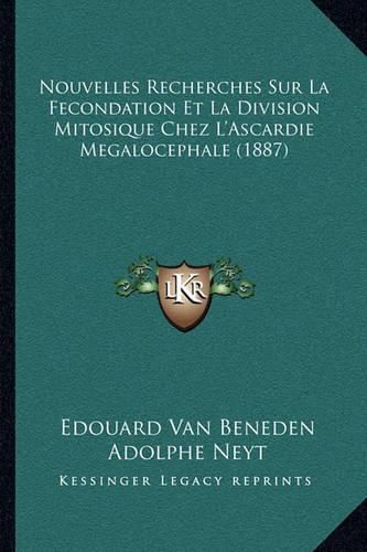 Cover image for Nouvelles Recherches Sur La Fecondation Et La Division Mitosique Chez L'Ascardie Megalocephale (1887)