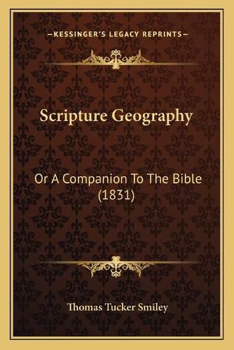 Cover image for Scripture Geography Scripture Geography: Or a Companion to the Bible (1831) or a Companion to the Bible (1831)