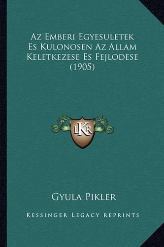 Cover image for AZ Emberi Egyesuletek Es Kulonosen AZ Allam Keletkezese Es Fejlodese (1905)