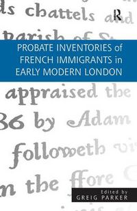 Cover image for Probate Inventories of French Immigrants in Early Modern London