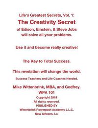 Cover image for Life's Greatest Secrets, Vol. 1: The Creativity Secret of Edison, Einstein, & Steve Jobs will solve all your problems.