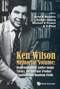 Cover image for Ken Wilson Memorial Volume: Renormalization, Lattice Gauge Theory, The Operator Product Expansion And Quantum Fields