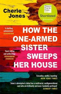 Cover image for How the One-Armed Sister Sweeps Her House: Shortlisted for the 2021 Women's Prize for Fiction