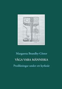 Cover image for Vaga vara manniska: Predikningar under ett kyrkoar
