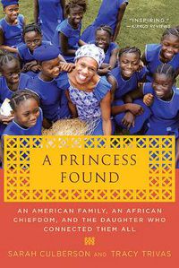 Cover image for A Princess Found: An American Family, an African Chiefdom, and the Daughter Who Connected Them All