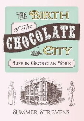 Cover image for The Birth of The Chocolate City: Life in Georgian York