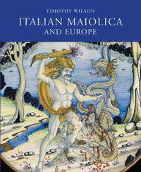 Cover image for Italian Maiolica and Europe: Medieval and Later Italian Pottery in the Ashmolean Museum