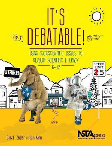 It's Debatable!: Using Socioscientific Issues to Develop Scientific Literacy K-12