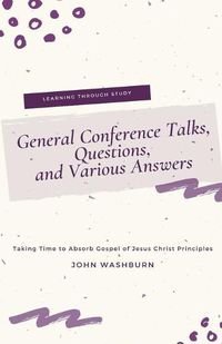 Cover image for General Conference Talks, Questions, and Various Answers