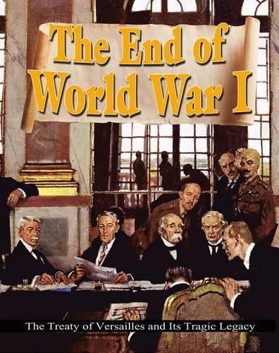 Cover image for The End of World War I: The Treaty of Versailles and Its Tragic Legacy