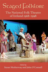 Cover image for Staged Folklore: The National Folk Theatre of Ireland 1968-1998