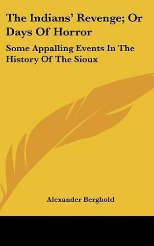 Cover image for The Indians' Revenge; Or Days of Horror: Some Appalling Events in the History of the Sioux